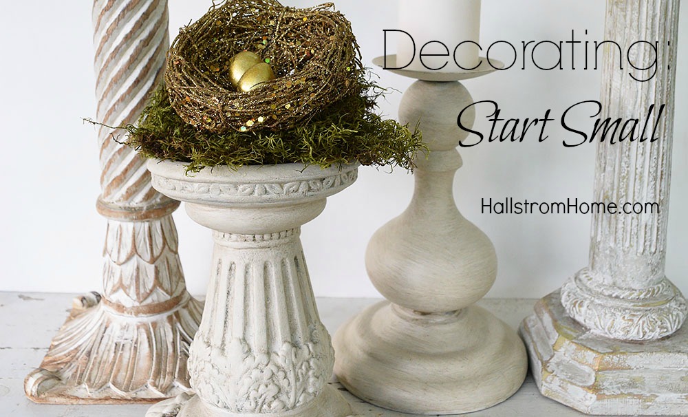 Decorating Start Small by Hallstrom Home.jpg