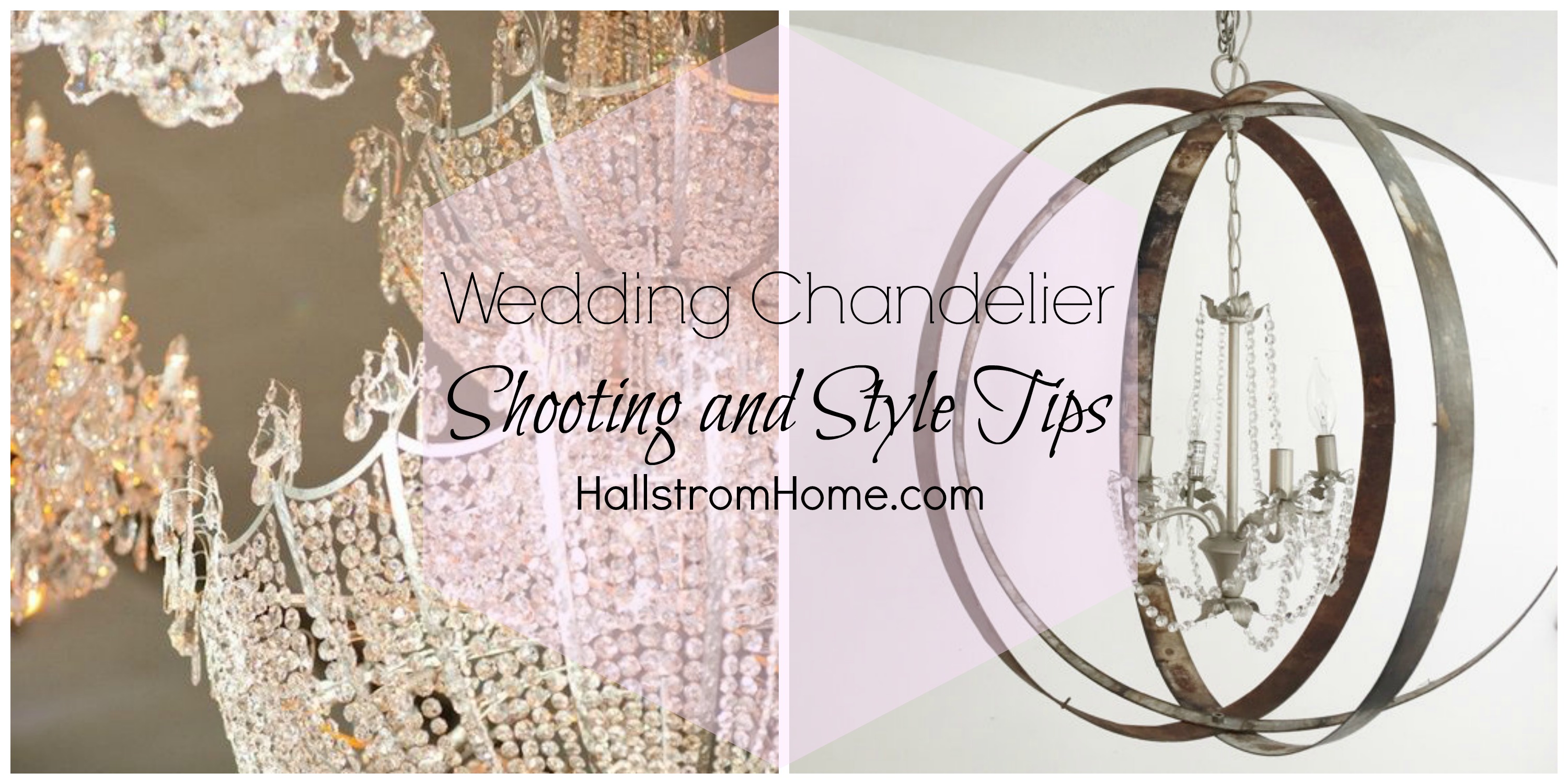 Wedding Chandelier Shooting and Style Tips |wedding decor|crystal chandelier|wedding style|elegant wedding|photography tips|photos tips|farmhouse decor|shabby chic Wedding|hallstromHome