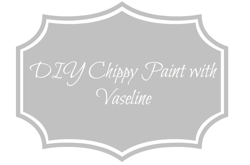 DIY Chippy Paint with Vaseline